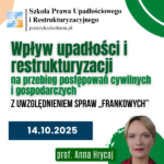 Wpływ upadłości i restrukturyzacji na przebieg postępowań cywilnych i gospodarczych z uwzględnieniem spraw „frankowych” – szkolenie online