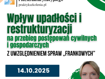Wpływ upadłości i restrukturyzacji na przebieg postępowań cywilnych i gospodarczych z uwzględnieniem spraw „frankowych” – szkolenie online